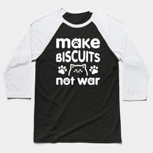 Make Biscuits Not War Baseball T-Shirt